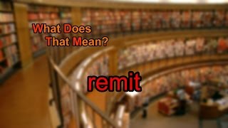 What does remit mean [upl. by Arval709]