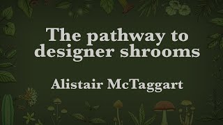 Alistair McTaggart  The pathway to designer shrooms [upl. by Ammadis]