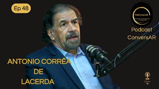 ANTONIO CORRÊA DE LACERDA  Economista  Podcast ConversAR  ep 48 [upl. by Burbank]