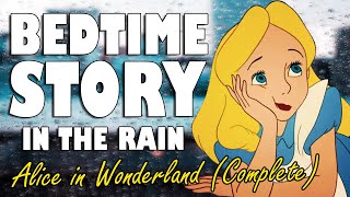 Alice in Wonderland Complete Audiobook with Rain Sounds  ASMR Bedtime Story for Sleep [upl. by Alyakam]