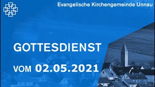 Gottesdienst vom 02052021  Ev Kirchengemeinde Unnau [upl. by Delfeena]