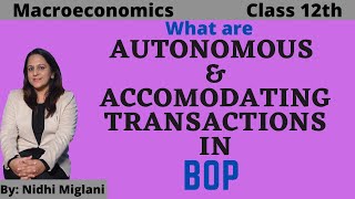 AUTONOMOUS AND ACCOMODATING Transactions in BOP  MacroClass 12 Eco by Nidhi Miglani 1269 [upl. by Borreri]