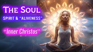 The SOUL Consciousness Your Spirit amp “Aliveness”  Inner Christos [upl. by Nikolos]