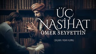 ÜÇ NASİHAT  Ömer Seyfettin  Seslendiren Nisan Kumru [upl. by Clower]