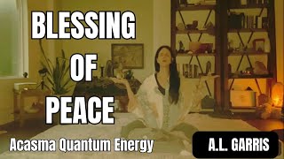 A BLESSING OF PEACE FOR YOU  ACASMA QUANTUM ENERGY TO ASSIST YOUR BEING [upl. by Kronfeld276]