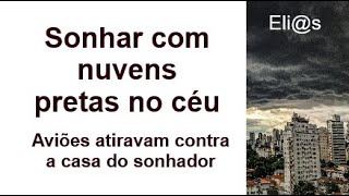 SONHAR COM AVIÕES ATIRANDO NA SUA CASA  NUVENS PRETAS interpretação [upl. by Aniaj]