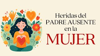 Heridas de un PADRE AUSENTE en la MUJER [upl. by Feriga]