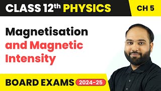 Magnetisation and Magnetic Intensity  Magnetism and Matter  Class 12 Physics Ch 5  CBSE 202425 [upl. by Lajet]