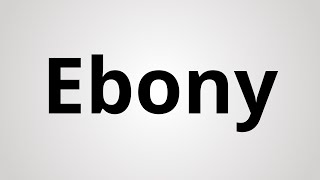 How to Pronounce Ebony [upl. by Eirrem]