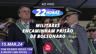 22 Horas Militares encaminham prisão de Bolsonaro 150324 [upl. by Chainey]