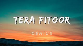 Tera Fitoor  Lyrics   Genius  Utkarsh S  Ishita C  Arjit Singh  Himesh R [upl. by Addy]