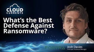 Whats The Best Defense Against Ransomware With Josh Davies  Cloud Currents [upl. by Dralliw]