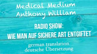 Anthony William quotWie man auf sichere Art entgiftetquot Radio Show  deutsche Übersetzung [upl. by Ytsirt]