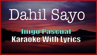 DAHIL SAYO  Iñigo Pascual  KARAOKE WITH LYRICS INSTRUMENTAL [upl. by Timms]