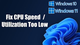 Fix Windows 1110 CPU Speed  Utilization Too Low [upl. by Ariaic]