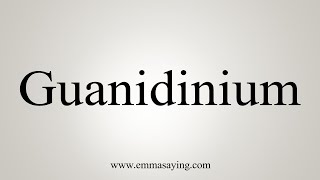 How To Say Guanidinium [upl. by Htiekal]