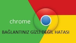 Google Chrome Bağlantınız Gizli Değil Hatası Çözümü \u00100 İşe Yarıyor [upl. by Eilrebmik605]