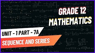 Grade 12 Mathematics unit 1 part 7A Sequence and Series [upl. by Aielam418]