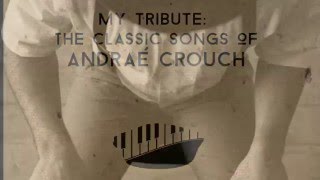 My Tribute The Classic Songs of Andrae Crouch  featuring Paul Lancaster [upl. by Morra]