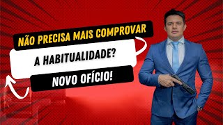 NÃO PRECISA MAIS COMPROVAR A HABITUALIDADE NOVO OFÍCIO [upl. by Brion]