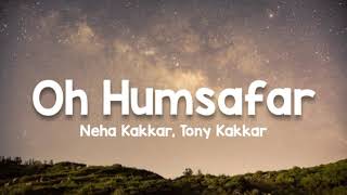 Oh Humsafar lyrics  Neha Kakkar Tony Kakkar  Manoj Muntashir  Himansh Kohli [upl. by Christyna]