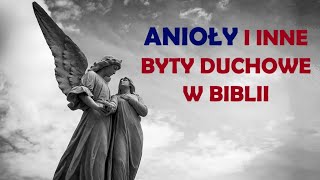 ANIOŁY i inne BYTY DUCHOWE w Biblii cz 1 [upl. by Tiffani900]