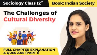 Class 12 Sociology Ch 6The Challenges of Cultural Diversity Part 1 202223 [upl. by Adey119]