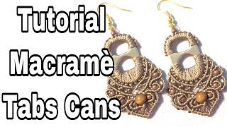 Tutorial Macramè Orecchini con Linguette Lattine  tabs cans [upl. by Yelah962]