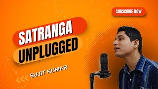 Satranga Unplugged  Sujit Kumar  Arijit Singh  Ranbir Kapoor  Animal [upl. by Ailes]