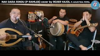 NAK DARA RINDU P RAMLEE cover by ROJER KAJOL ft AKUSTIKA PIPEL [upl. by Tiossem]