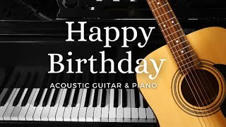 HAPPY BIRTHDAY INSTRUMENTAL Acoustic Guitar amp Piano Romantic Arrangement  by hsc501 [upl. by Kendal]