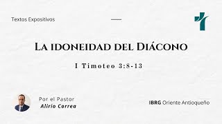 LA IDONEIDAD DEL DIÁCONO 1 Timoteo 3813  Pastor Alirio Correa [upl. by Whorton]