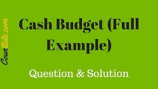 Cash Budget  Explained With Full Example  Cost Accounting [upl. by Yhtomiht]