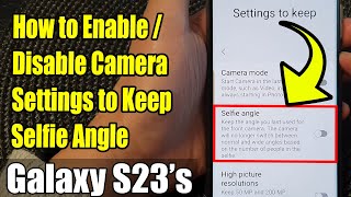 Galaxy S23s How to EnableDisable Camera Settings to Keep Selfie Angle [upl. by Allbee]