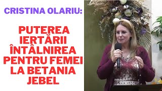 Cristina Olariu Puterea iertării Întâlnirea pentru femei la Betania Jebel [upl. by Meli]