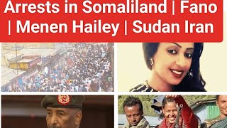 Arrests in Somaliland  Fano Gondar  Menen Haile  Sudan Iran [upl. by Naeloj468]