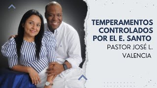 TEMPERAMENTOS CONTROLADOS POR EL ESPÍRITU SANTO  Pastor José Luis Valencia  Miércoles 24 Agosto [upl. by Bainter]