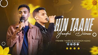 Hin Taane Yaadni Diinaa  YITBAREK TAMIRU amp SOLOMON ALEMU  2017 New Afaan Oromo Live Worship [upl. by Nerral]