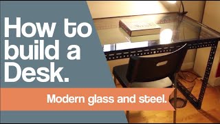 How to build a Desk Modern glass and steel desk from scraps 0 [upl. by Naig]