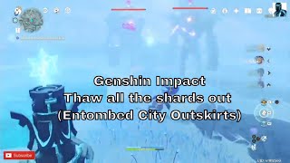 Genshin Impact  Thaw all the shards out Entombed City Outskirts [upl. by Naeruat73]