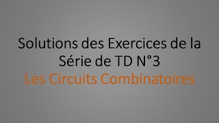 Solutions des Exercices de la série de TD N°3 Circuits Combinatoires [upl. by Halyhs501]