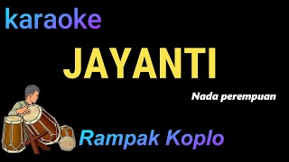 JAYANTI KARAOKE KOPLO RAMPAK  NADA PEREMPUAN [upl. by Persis]