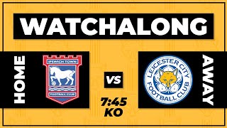 IPSWICH VS LEICESTER LIVE WATCHALONG SHOW [upl. by Walther115]