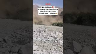 Reportan deslizamiento tras SISMO de 60 en LUNAHUANÁ CAÑETE shorts lr [upl. by Berey]