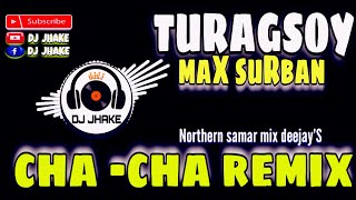 TURAGSOY MAX SURBAN  CHA  CHA REMIX  chacharemix2023 maxsurban discoremixchachacha  DJ JHAKE [upl. by Ahsinyd]