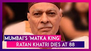 Ratan Khatri Mumbai’s ‘Matka King’ Who Ruled The Underground Betting Racket In India Dies At 88 [upl. by Anerys]