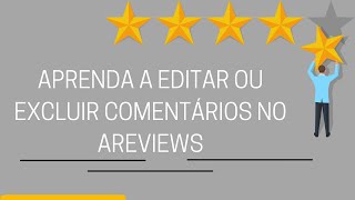 COMO EDITAR OU EXCLUIR COMENTÁRIOS NO AREVIEWS [upl. by Celeste]