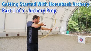 Getting Started With Horseback Archery Part 1 of 5  Archery Prep [upl. by Ringo641]