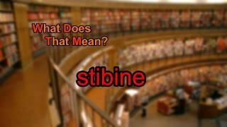 What does stibine mean [upl. by Preuss]