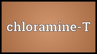 ChloramineT Meaning [upl. by Jaddo]